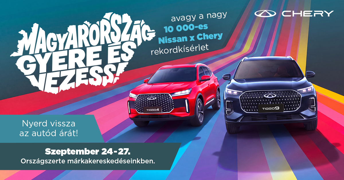 Magyarország, gyere és vezess – Chery és Nissan 10 000 tesztvezetés rekordkísérlet